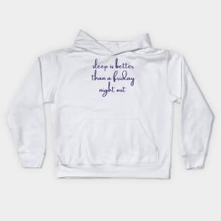 sleep is better than a friday night out Kids Hoodie